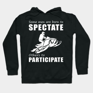 Rev Up the Chuckles - Funny 'Some Men Are Born to Spectate' Snowmobile Tee & Hoodie! Hoodie